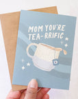 Mom You're Tea-rrific Card