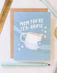 Mom You're Tea-rrific Card