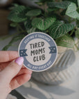 Tired Moms Club Sticker