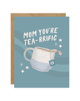 Mom You're Tea-rrific Card