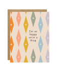 I'm So Happy We're A Thing Card