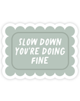 Slow Down You're Doing Fine Sticker