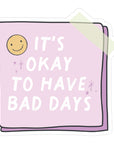 It's Okay To Have Bad Days Sticker