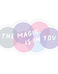 The Magic Is In You Sticker