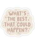 What's The Best That Could Happen Sticker